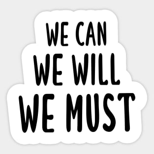 We Can We Will We Must Sticker